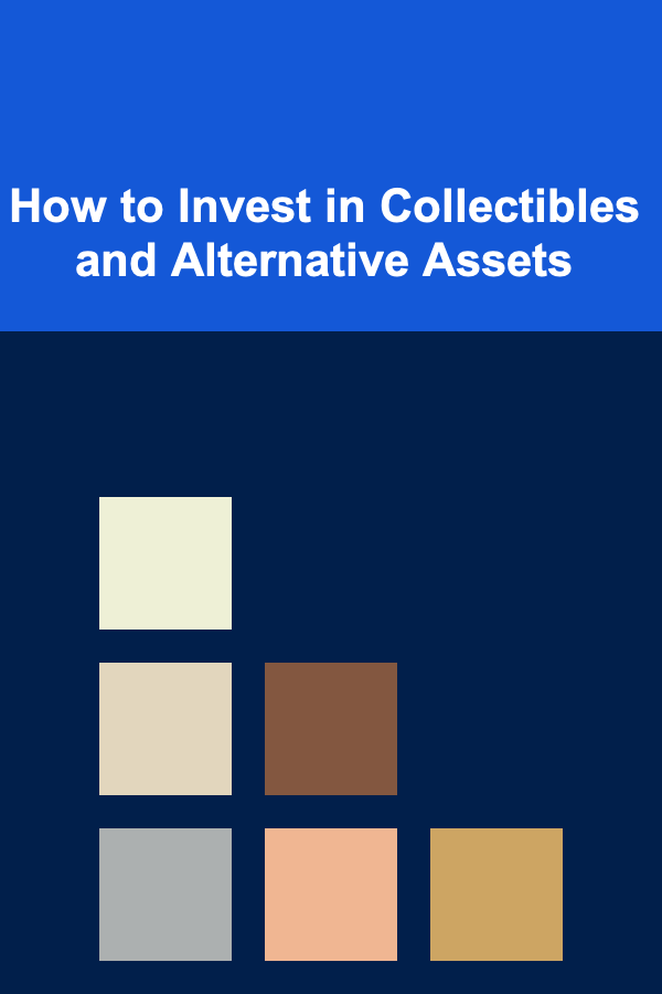 How to Invest in Collectibles and Alternative Assets