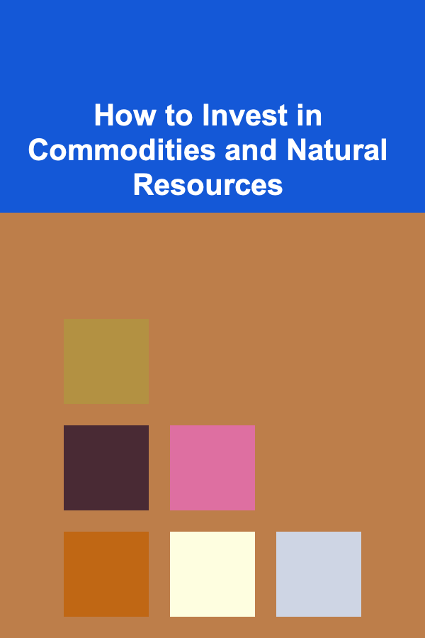 How to Invest in Commodities and Natural Resources