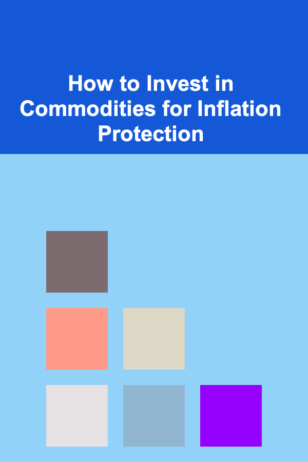 How to Invest in Commodities for Inflation Protection