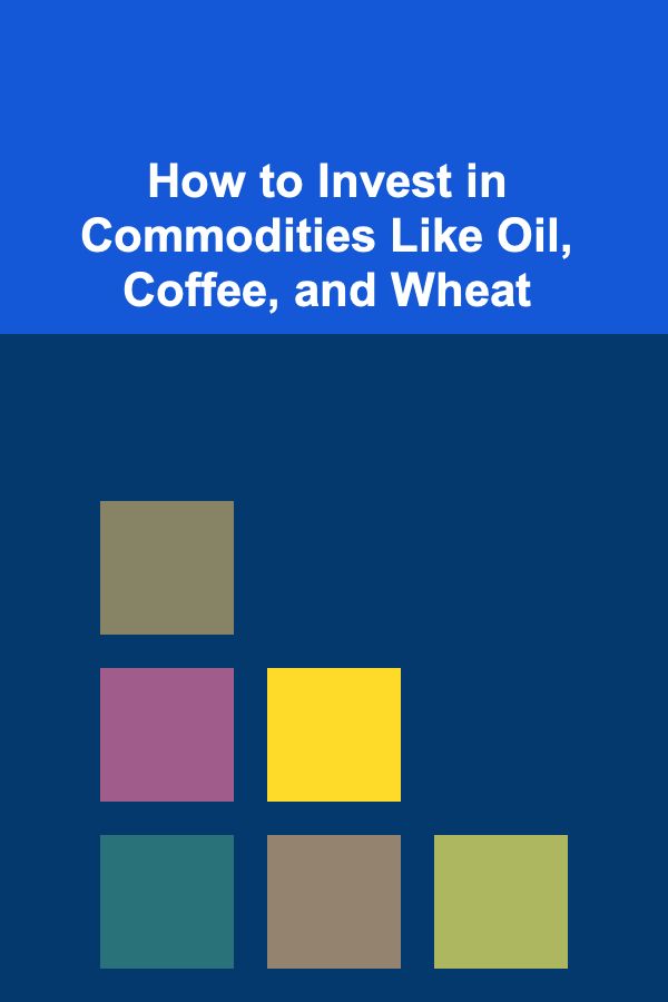 How to Invest in Commodities Like Oil, Coffee, and Wheat