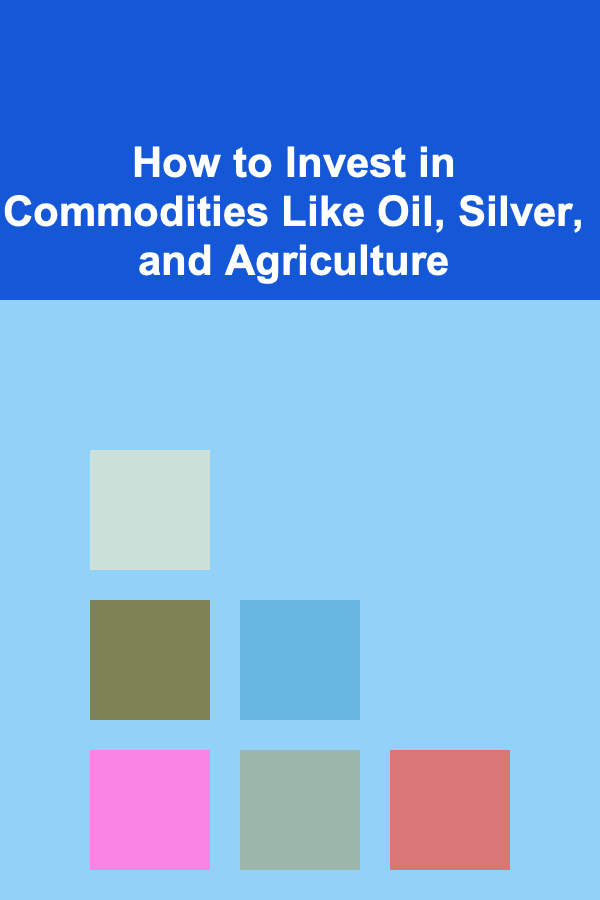 How to Invest in Commodities Like Oil, Silver, and Agriculture