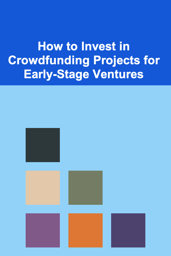 How to Invest in Crowdfunding Projects for Early-Stage Ventures