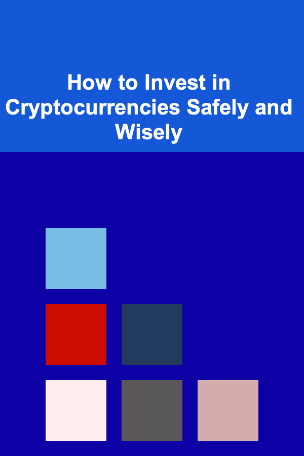 How to Invest in Cryptocurrencies Safely and Wisely