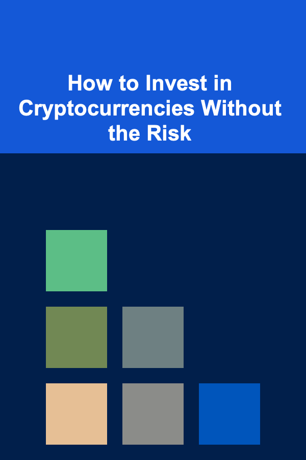 How to Invest in Cryptocurrencies Without the Risk