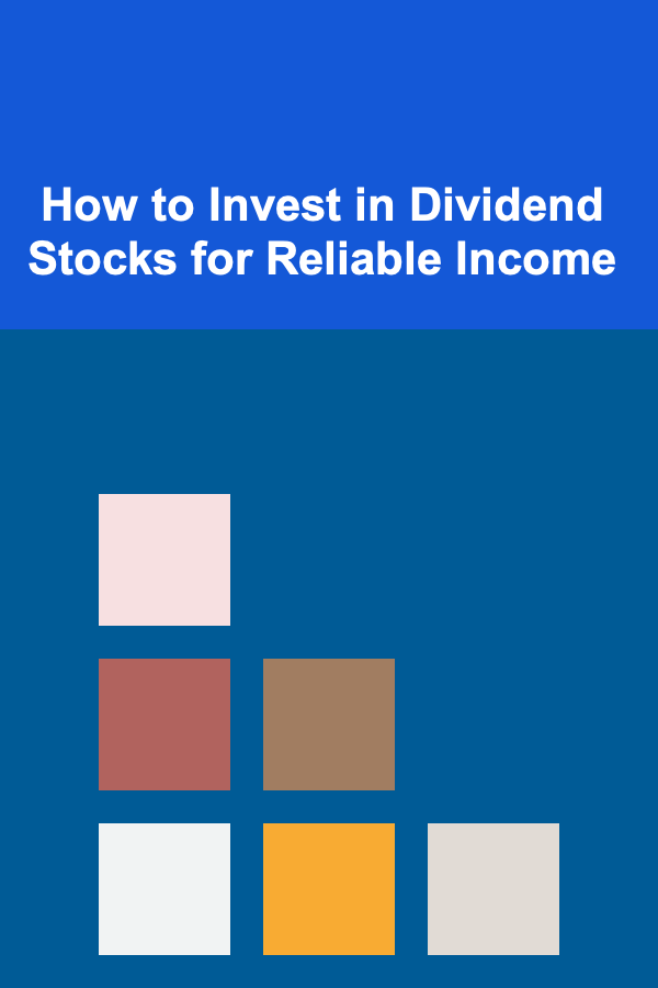 How to Invest in Dividend Stocks for Reliable Income