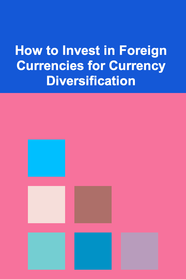 How to Invest in Foreign Currencies for Currency Diversification