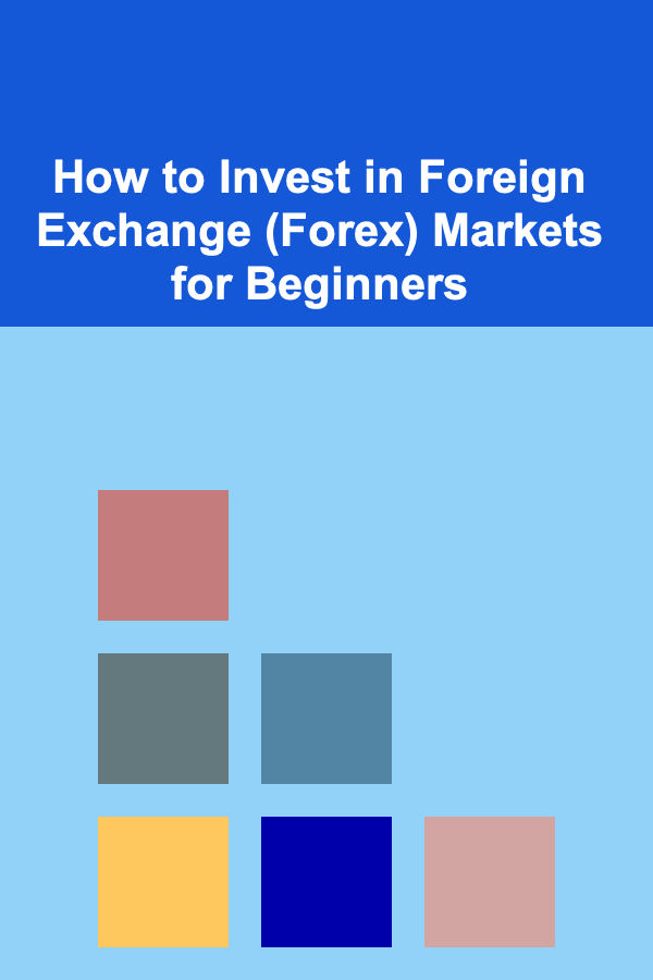 How to Invest in Foreign Exchange (Forex) Markets for Beginners