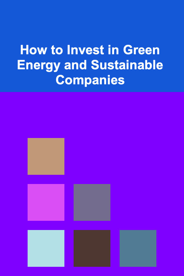 How to Invest in Green Energy and Sustainable Companies