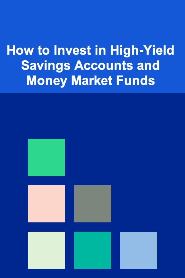 How to Invest in High-Yield Savings Accounts and Money Market Funds