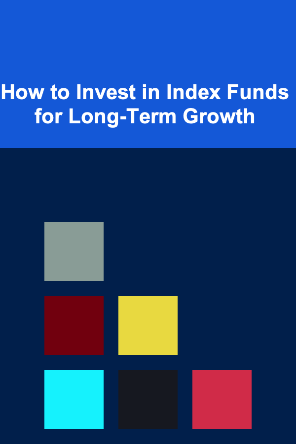 How to Invest in Index Funds for Long-Term Growth