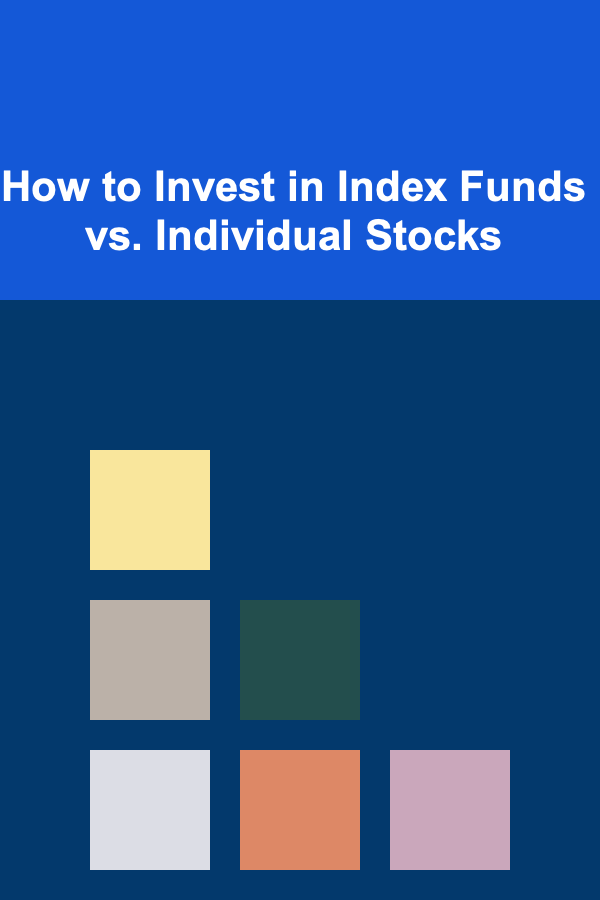 How to Invest in Index Funds vs. Individual Stocks