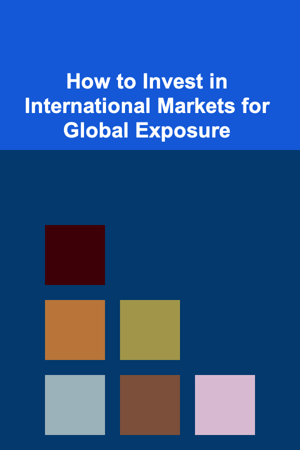 How to Invest in International Markets for Global Exposure
