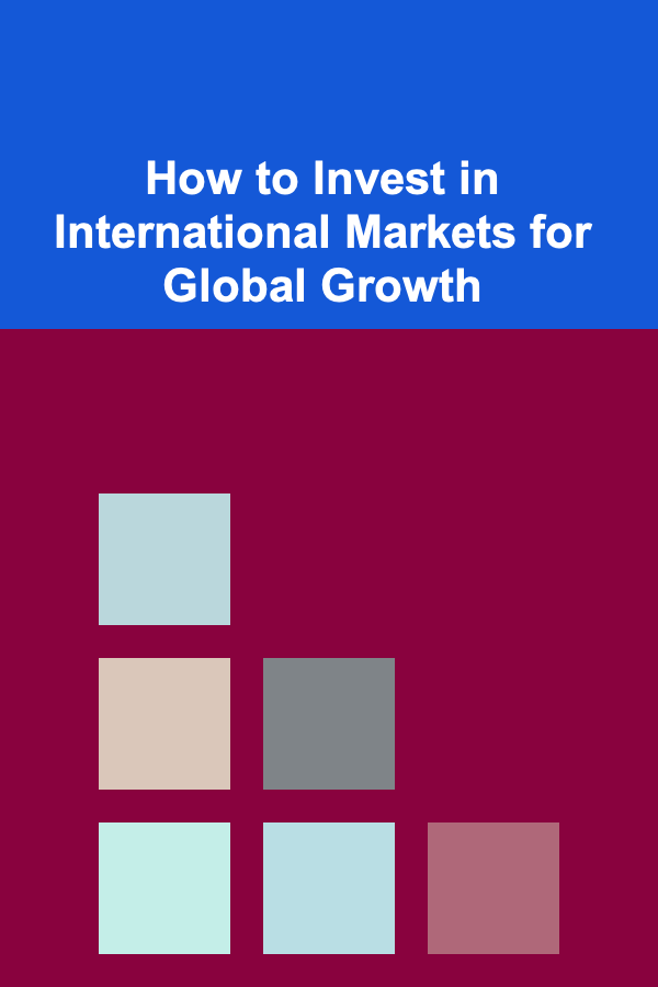 How to Invest in International Markets for Global Growth