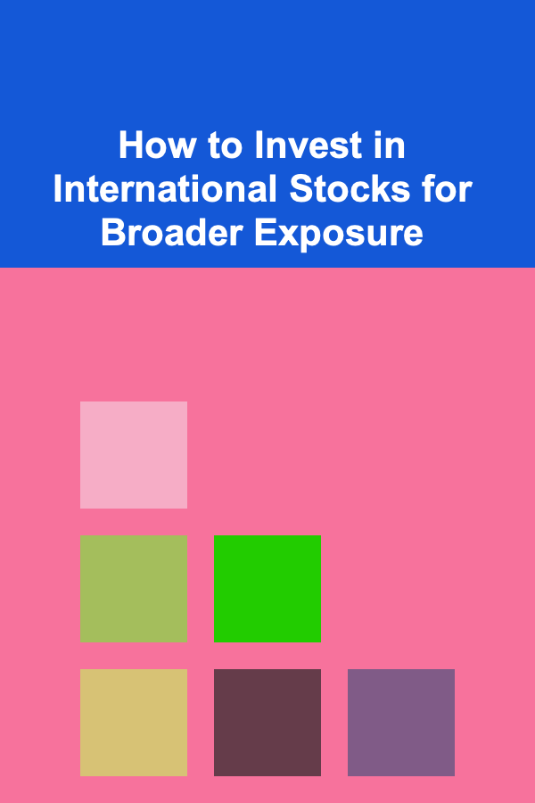 How to Invest in International Stocks for Broader Exposure