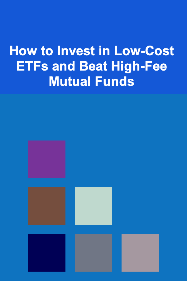 How to Invest in Low-Cost ETFs and Beat High-Fee Mutual Funds