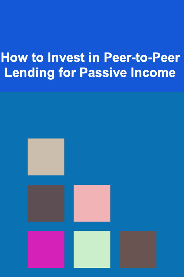 How to Invest in Peer-to-Peer Lending for Passive Income