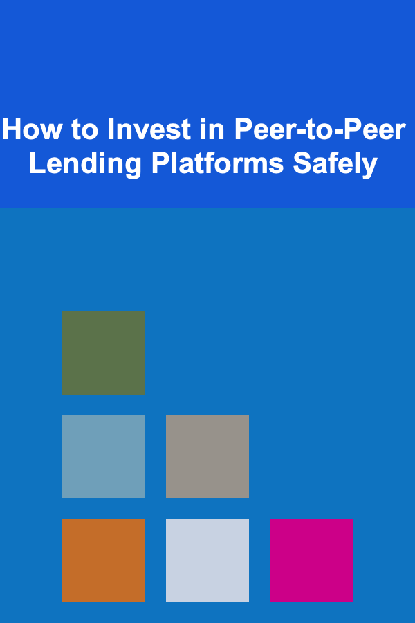 How to Invest in Peer-to-Peer Lending Platforms Safely