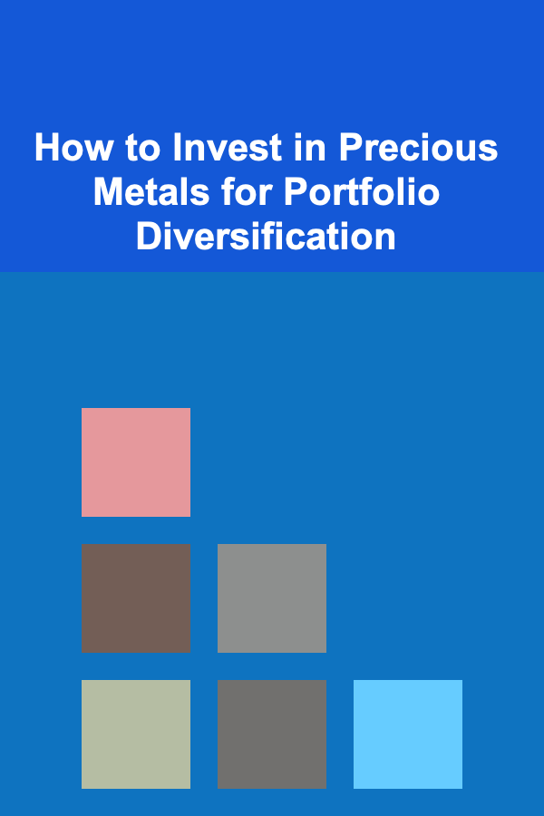 How to Invest in Precious Metals for Portfolio Diversification