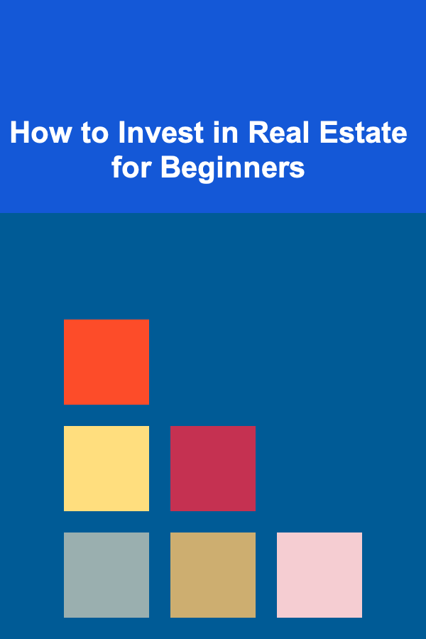 How to Invest in Real Estate for Beginners