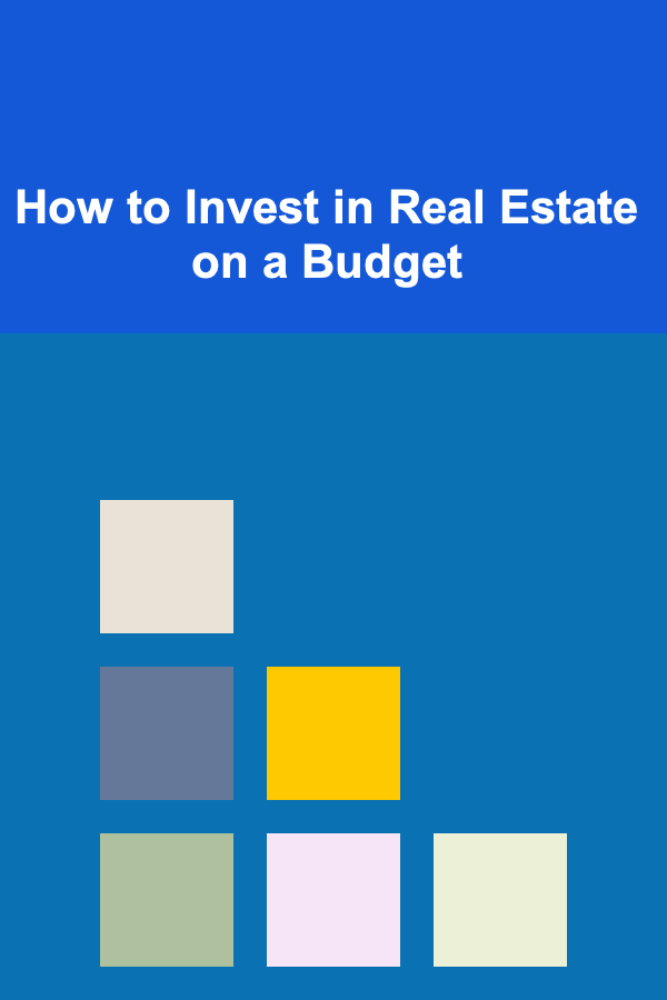 How to Invest in Real Estate on a Budget