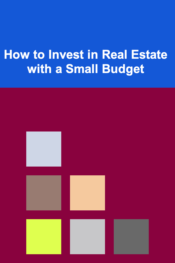 How to Invest in Real Estate with a Small Budget