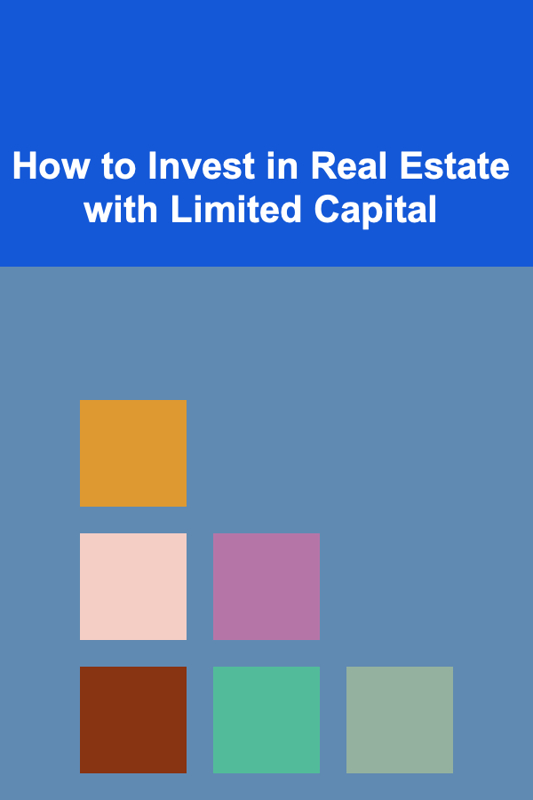 How to Invest in Real Estate with Limited Capital