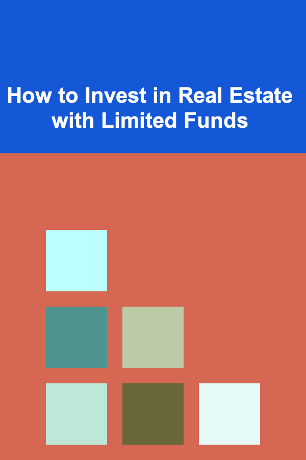 How to Invest in Real Estate with Limited Funds
