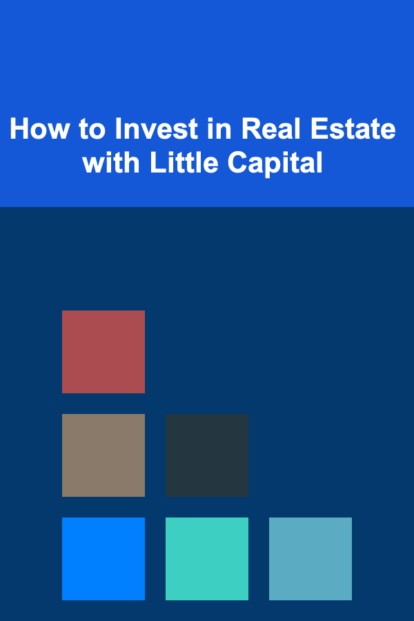 How to Invest in Real Estate with Little Capital