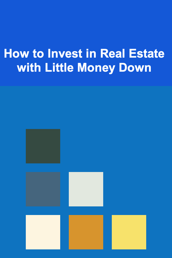 How to Invest in Real Estate with Little Money Down