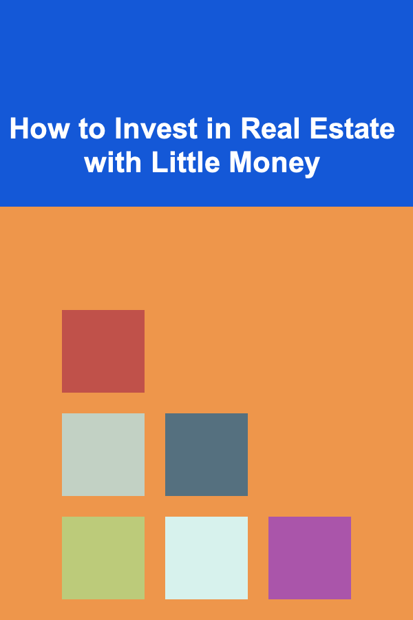 How to Invest in Real Estate with Little Money