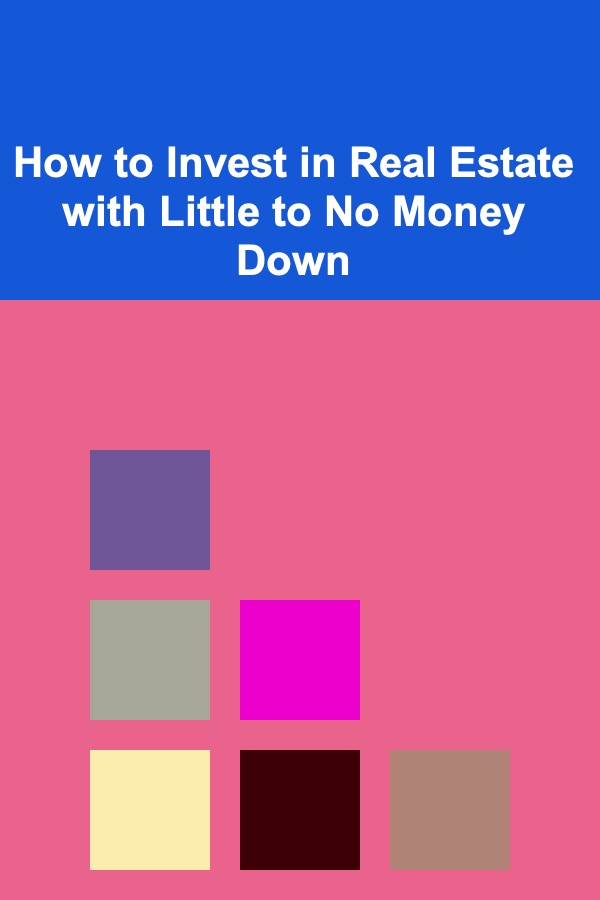 How to Invest in Real Estate with Little to No Money Down