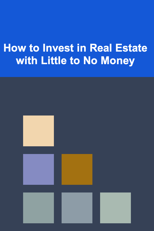 How to Invest in Real Estate with Little to No Money
