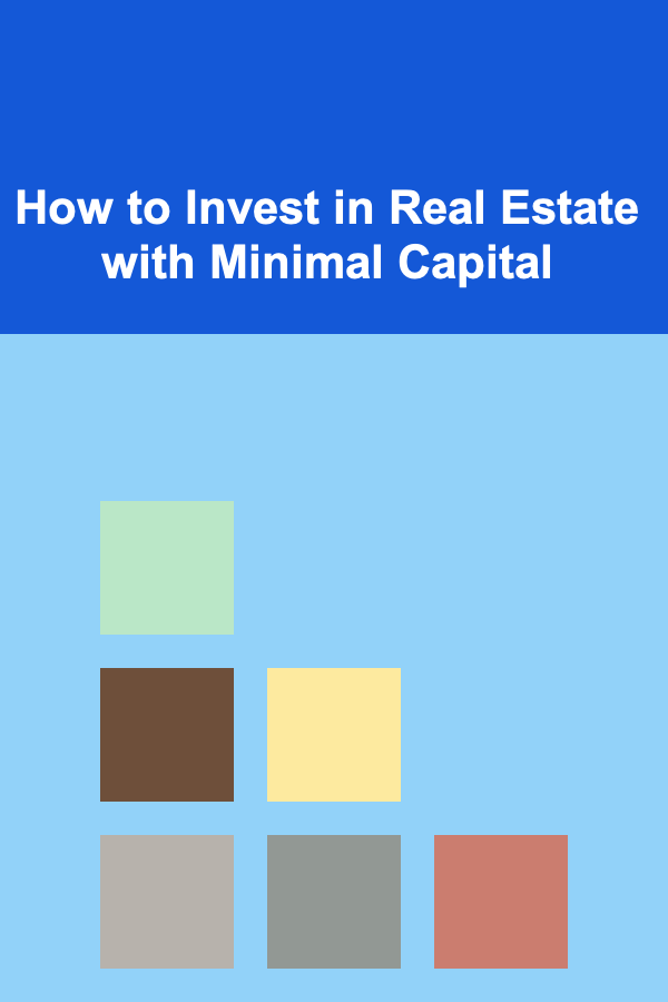 How to Invest in Real Estate with Minimal Capital
