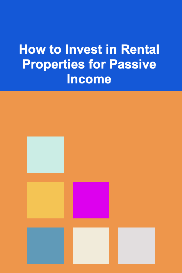 How to Invest in Rental Properties for Passive Income