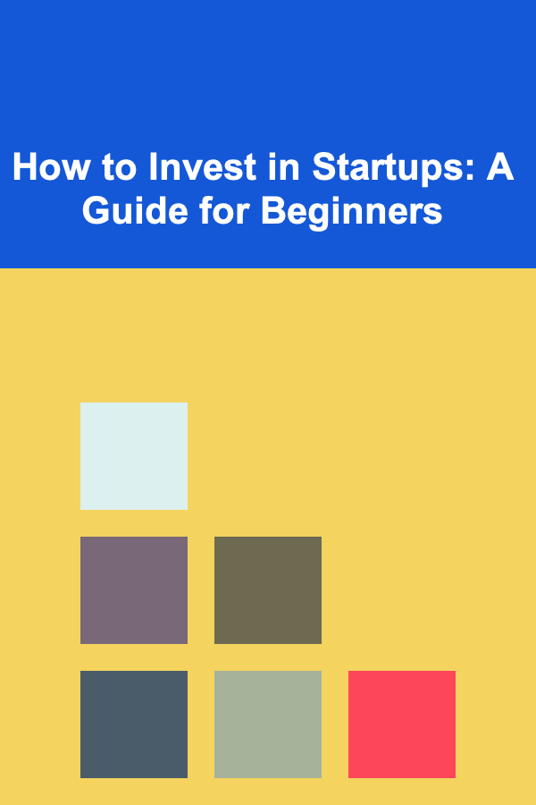 How to Invest in Startups: A Guide for Beginners