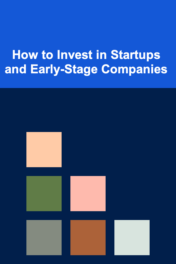 How to Invest in Startups and Early-Stage Companies