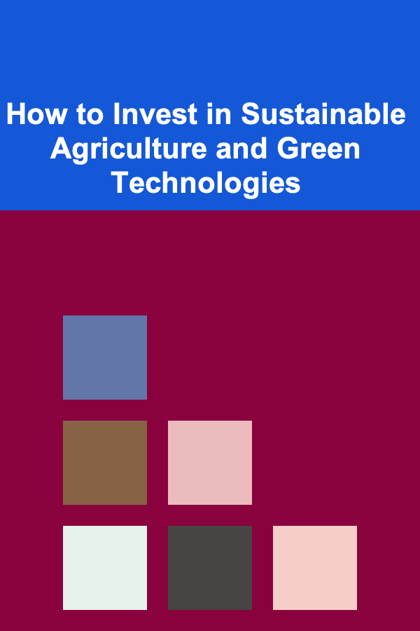 How to Invest in Sustainable Agriculture and Green Technologies