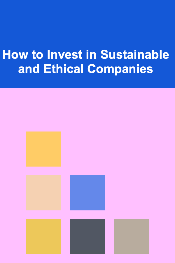 How to Invest in Sustainable and Ethical Companies
