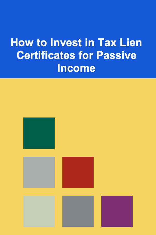 How to Invest in Tax Lien Certificates for Passive Income