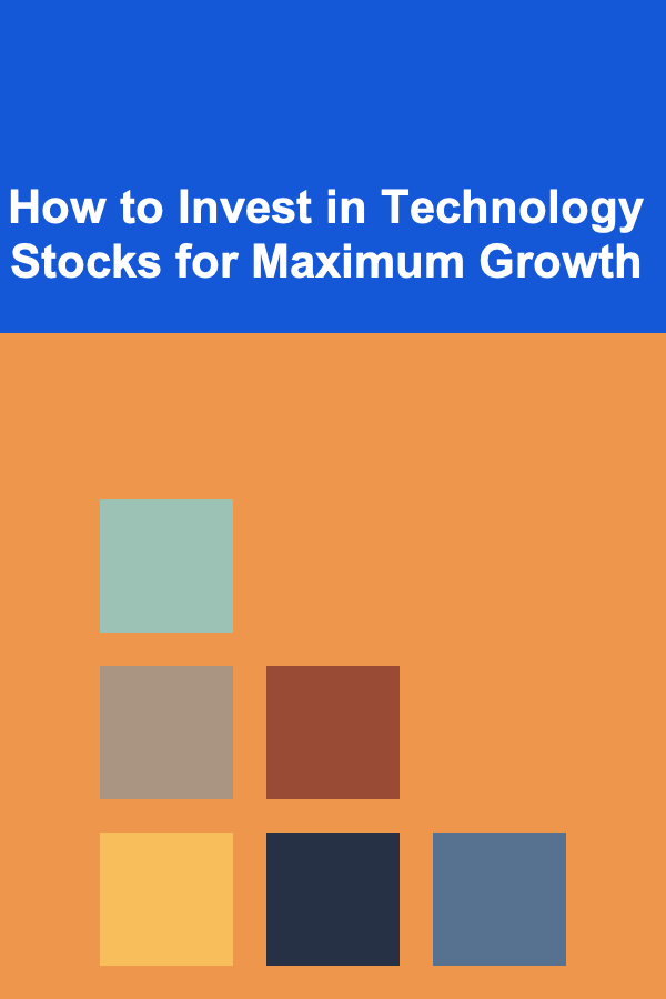 How to Invest in Technology Stocks for Maximum Growth