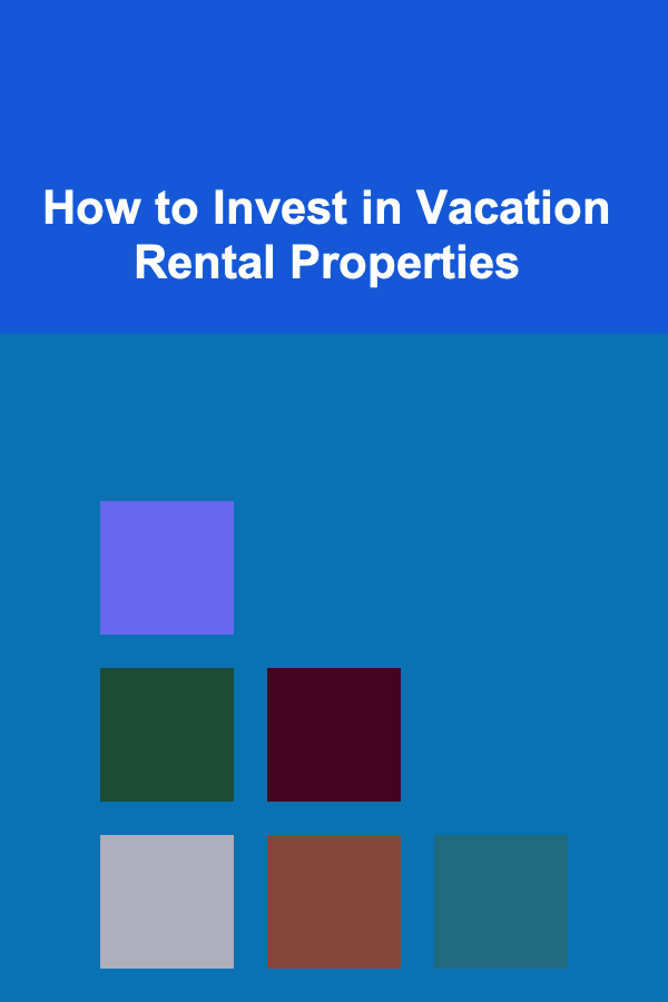 How to Invest in Vacation Rental Properties