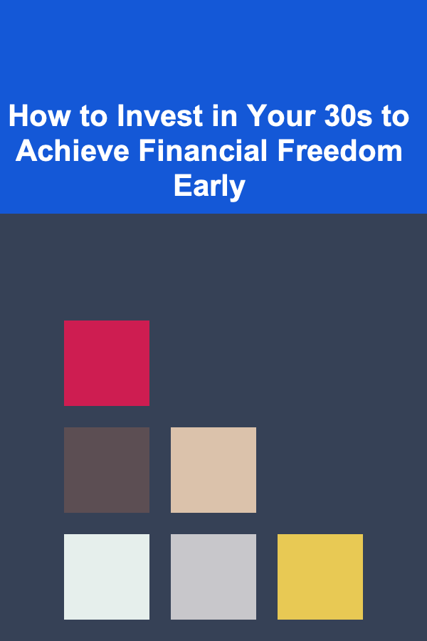 How to Invest in Your 30s to Achieve Financial Freedom Early