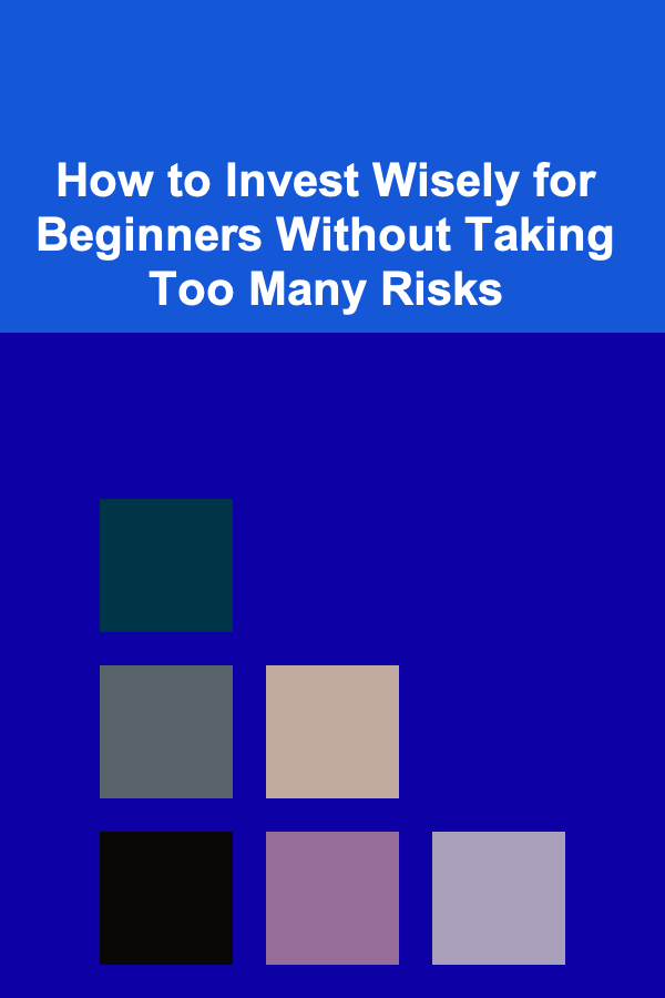 How to Invest Wisely for Beginners Without Taking Too Many Risks