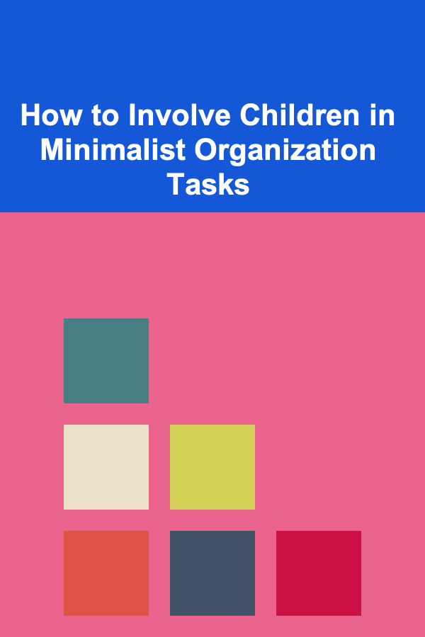 How to Involve Children in Minimalist Organization Tasks