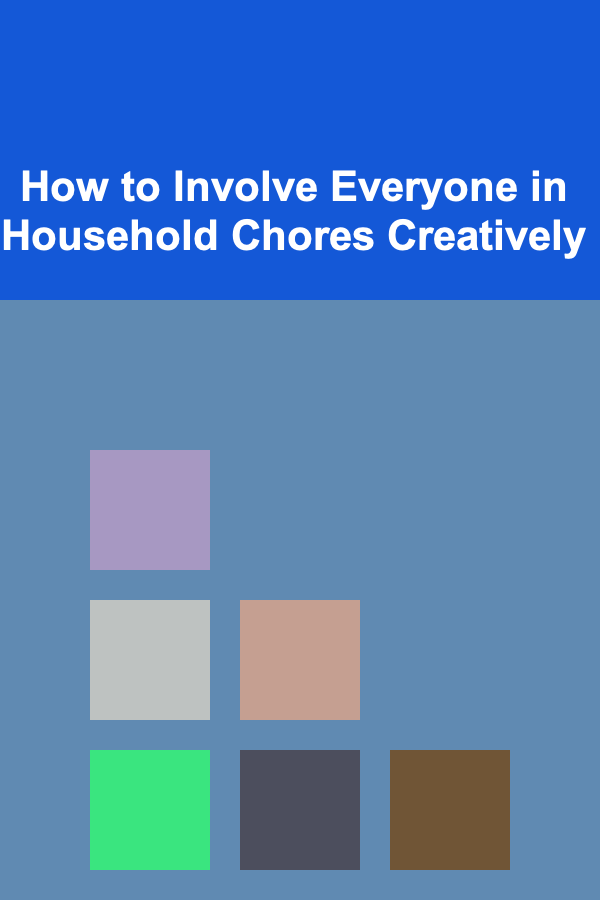 How to Involve Everyone in Household Chores Creatively