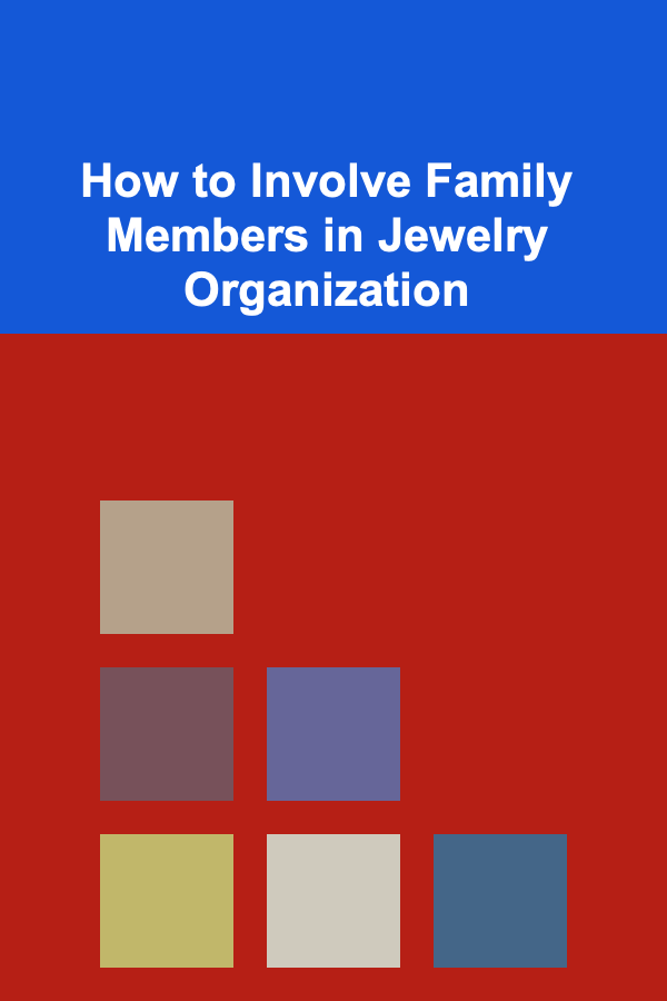 How to Involve Family Members in Jewelry Organization