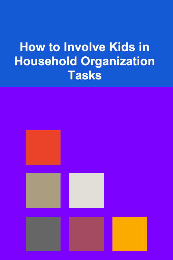 How to Involve Kids in Household Organization Tasks