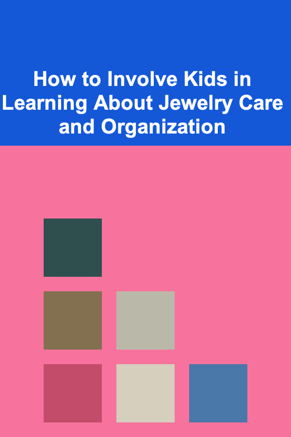 How to Involve Kids in Learning About Jewelry Care and Organization