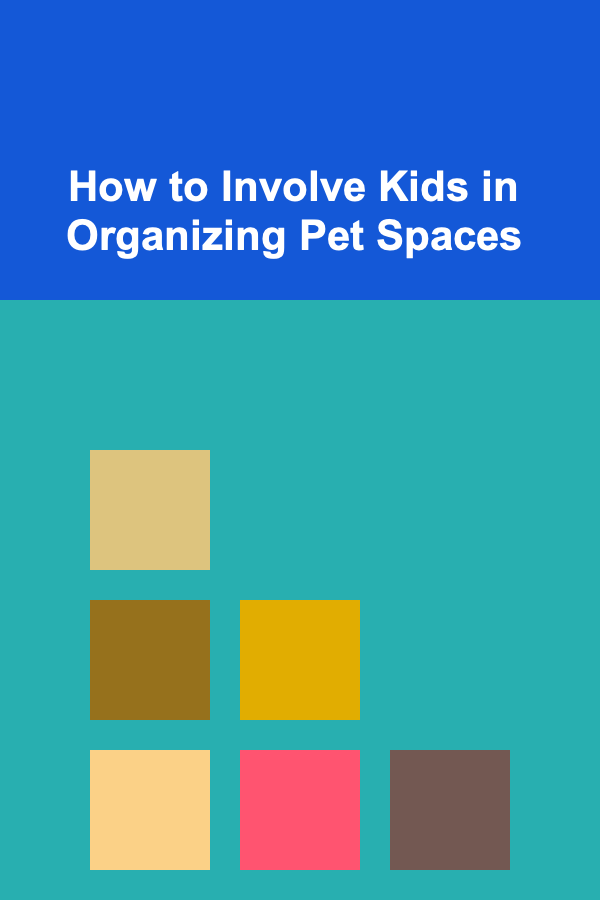 How to Involve Kids in Organizing Pet Spaces