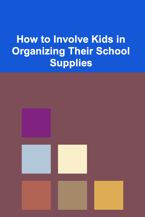 How to Involve Kids in Organizing Their School Supplies